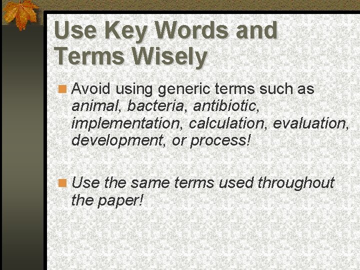 Use Key Words and Terms Wisely Avoid using generic terms such as animal, bacteria,