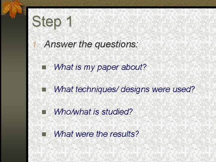Step 1 1. Answer the questions: What is my paper about? What techniques/ designs