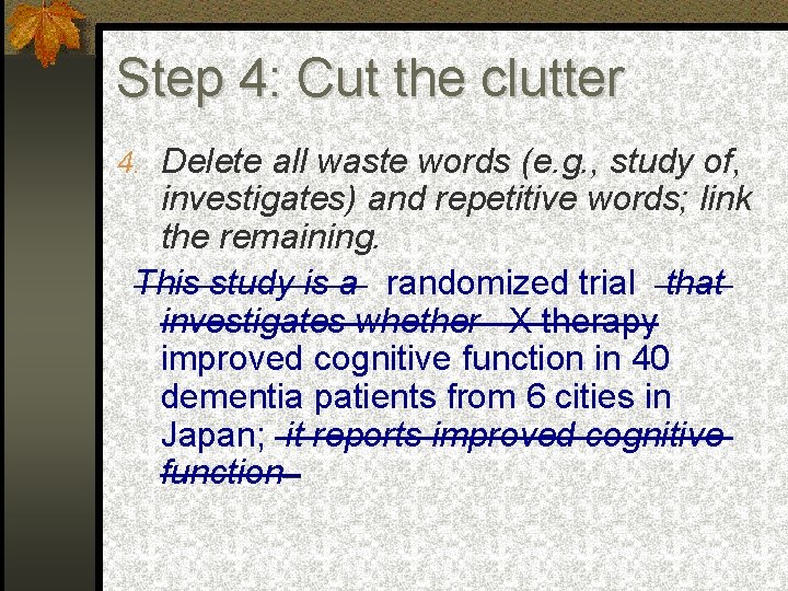 Step 4: Cut the clutter 4. Delete all waste words (e. g. , study