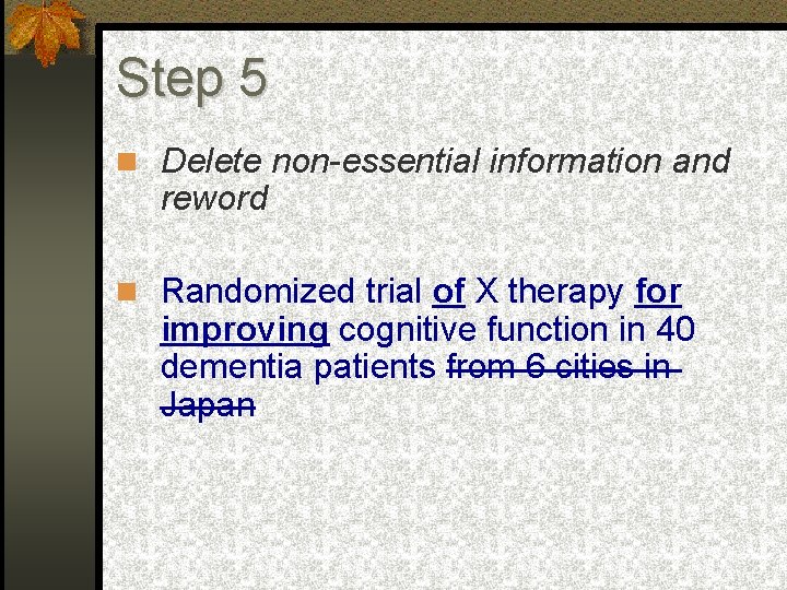 Step 5 Delete non-essential information and reword Randomized trial of X therapy for improving