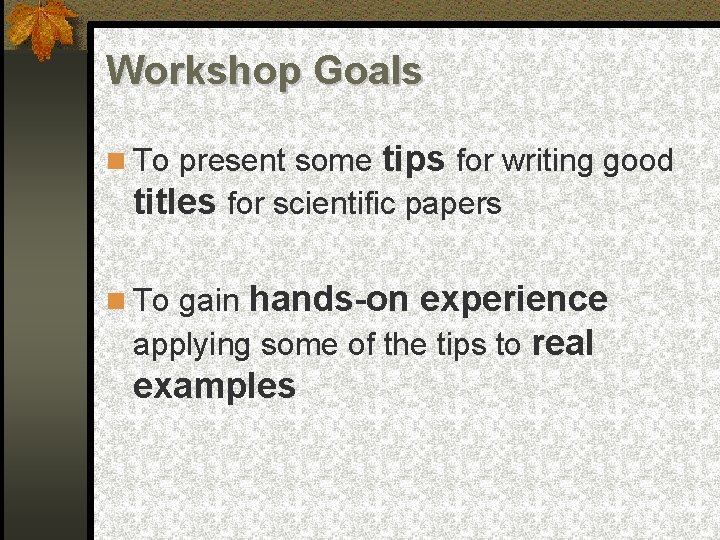 Workshop Goals To present some tips for writing good titles for scientific papers hands-on