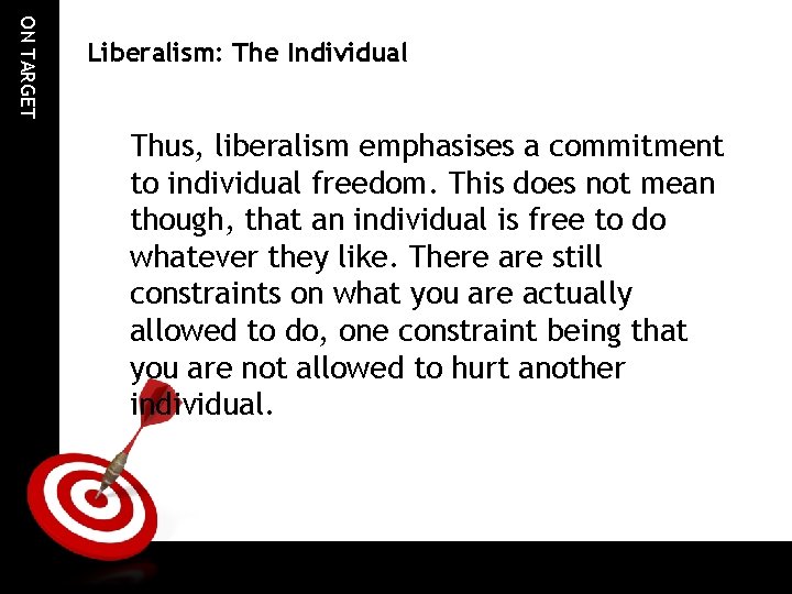ON TARGET Liberalism: The Individual Thus, liberalism emphasises a commitment to individual freedom. This ON TARGET Liberalism: The Individual Thus, liberalism emphasises a commitment to individual freedom. This