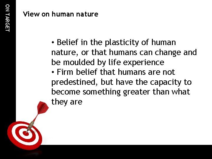 ON TARGET View on human nature • Belief in the plasticity of human nature, ON TARGET View on human nature • Belief in the plasticity of human nature,