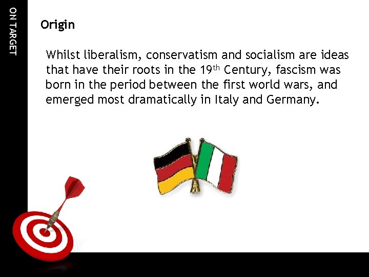 ON TARGET Origin Whilst liberalism, conservatism and socialism are ideas that have their roots ON TARGET Origin Whilst liberalism, conservatism and socialism are ideas that have their roots
