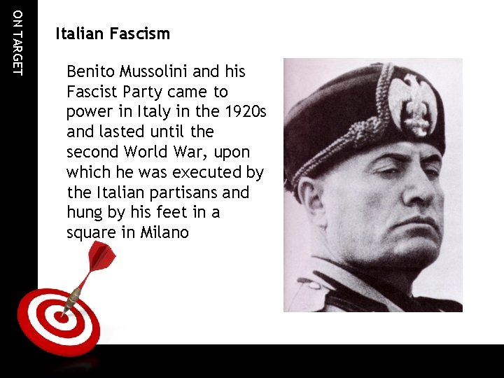 ON TARGET Italian Fascism Benito Mussolini and his Fascist Party came to power in ON TARGET Italian Fascism Benito Mussolini and his Fascist Party came to power in