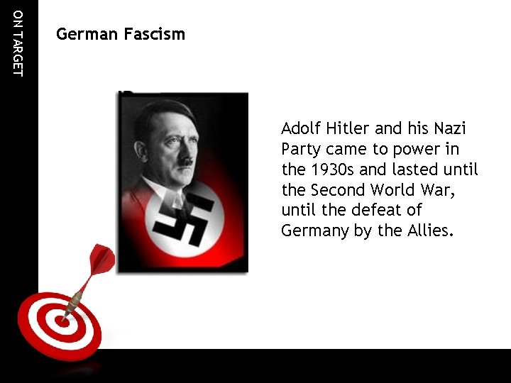 ON TARGET German Fascism Adolf Hitler and his Nazi Party came to power in ON TARGET German Fascism Adolf Hitler and his Nazi Party came to power in