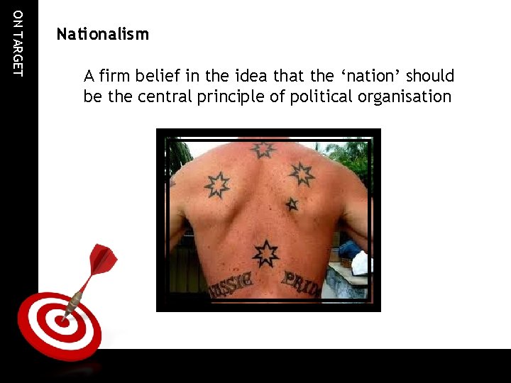 ON TARGET Nationalism A firm belief in the idea that the ‘nation’ should be ON TARGET Nationalism A firm belief in the idea that the ‘nation’ should be