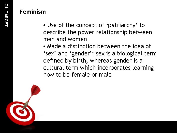 ON TARGET Feminism • Use of the concept of ‘patriarchy’ to describe the power ON TARGET Feminism • Use of the concept of ‘patriarchy’ to describe the power