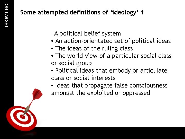ON TARGET Some attempted definitions of ‘ideology’ 1 • A political belief system • ON TARGET Some attempted definitions of ‘ideology’ 1 • A political belief system •
