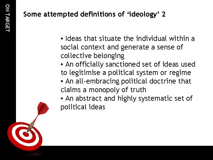ON TARGET Some attempted definitions of ‘ideology’ 2 • Ideas that situate the individual ON TARGET Some attempted definitions of ‘ideology’ 2 • Ideas that situate the individual