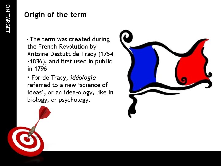 ON TARGET Origin of the term The term was created during the French Revolution ON TARGET Origin of the term The term was created during the French Revolution