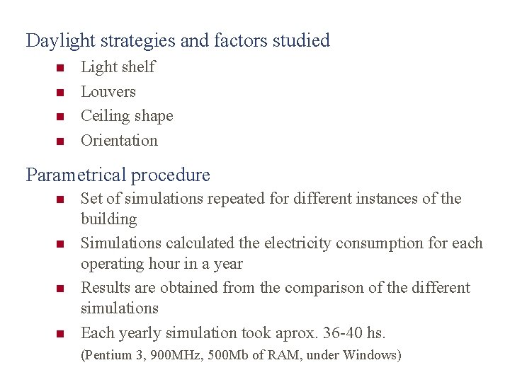 Daylight strategies and factors studied n n Light shelf Louvers Ceiling shape Orientation Parametrical
