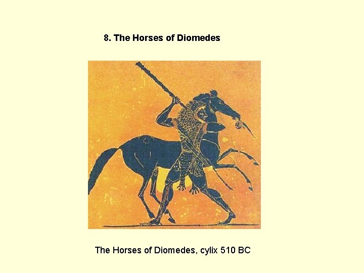 8. The Horses of Diomedes, cylix 510 BC 