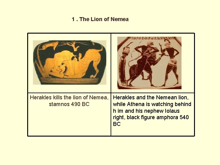 1. The Lion of Nemea Herakles kills the lion of Nemea, Herakles and the
