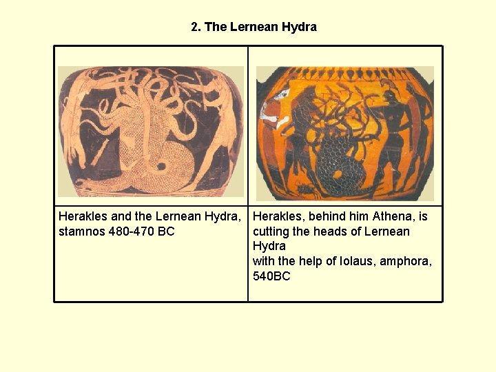 2. The Lernean Hydra Herakles and the Lernean Hydra, Herakles, behind him Athena, is