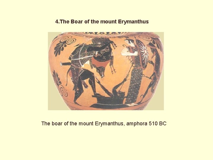 4. The Boar of the mount Erymanthus The boar of the mount Erymanthus, amphora
