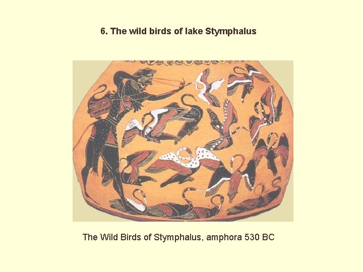 6. The wild birds of lake Stymphalus The Wild Birds of Stymphalus, amphora 530