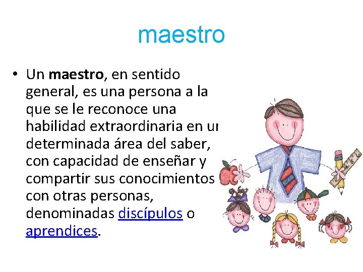 maestro • Un maestro, en sentido general, es una persona a la que se