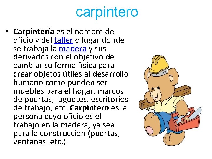 carpintero • Carpintería es el nombre del oficio y del taller o lugar donde