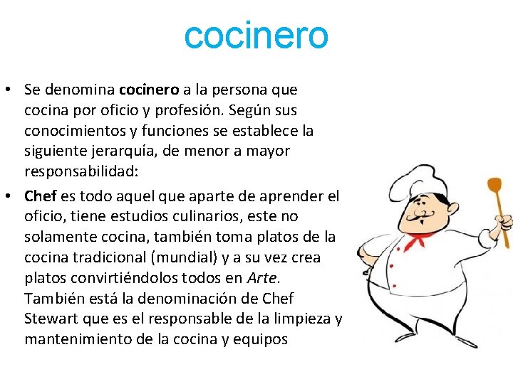 cocinero • Se denomina cocinero a la persona que cocina por oficio y profesión.
