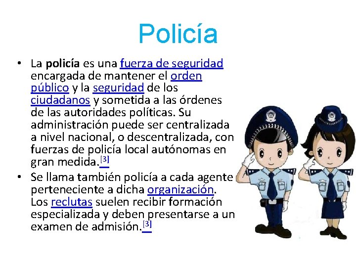 Policía • La policía es una fuerza de seguridad encargada de mantener el orden
