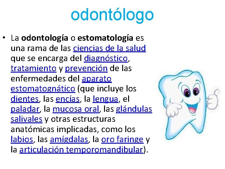 odontólogo • La odontología o estomatología es una rama de las ciencias de la