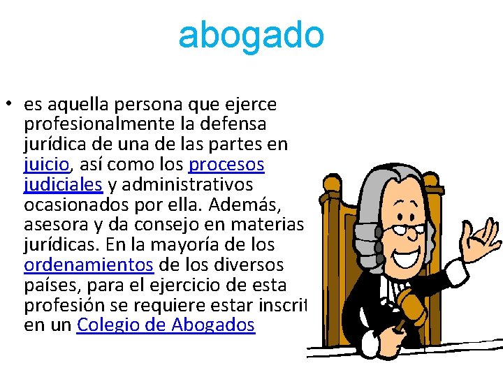 abogado • es aquella persona que ejerce profesionalmente la defensa jurídica de una de