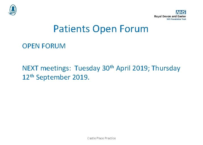 Patients Open Forum OPEN FORUM NEXT meetings: Tuesday 30 th April 2019; Thursday 12