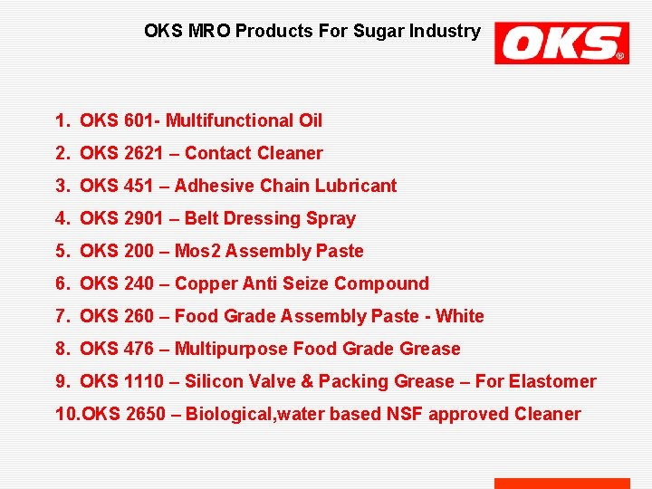 OKS MRO Products For Sugar Industry 1. OKS 601 - Multifunctional Oil 2. OKS