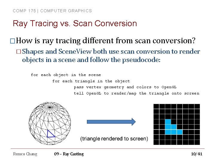 COMP 175 | COMPUTER GRAPHICS Ray Tracing vs. Scan Conversion �How is ray tracing