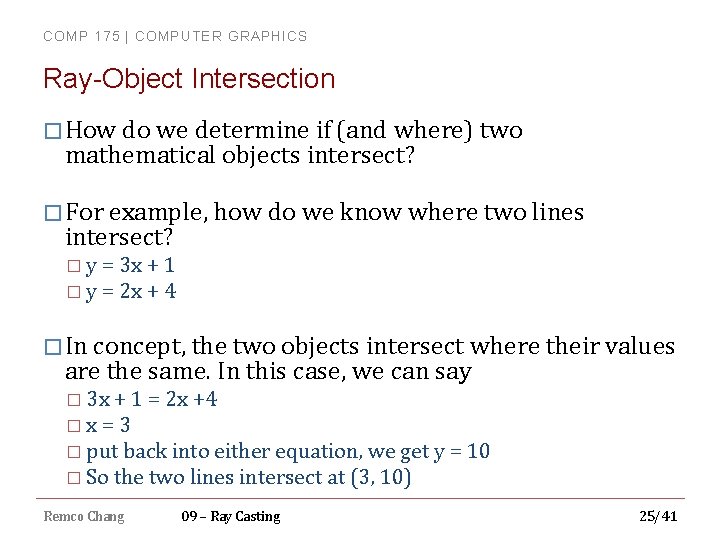 COMP 175 | COMPUTER GRAPHICS Ray-Object Intersection � How do we determine if (and