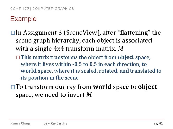 COMP 175 | COMPUTER GRAPHICS Example �In Assignment 3 (Scene. View), after “flattening” the