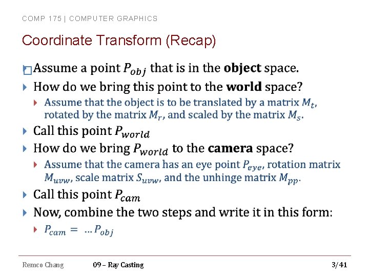 COMP 175 | COMPUTER GRAPHICS Coordinate Transform (Recap) � Remco Chang 09 – Ray