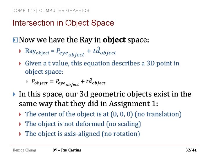 COMP 175 | COMPUTER GRAPHICS Intersection in Object Space � Remco Chang 09 –