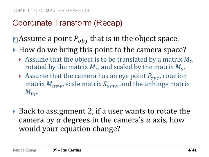 COMP 175 | COMPUTER GRAPHICS Coordinate Transform (Recap) � Remco Chang 09 – Ray