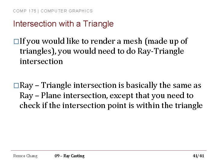 COMP 175 | COMPUTER GRAPHICS Intersection with a Triangle �If you would like to