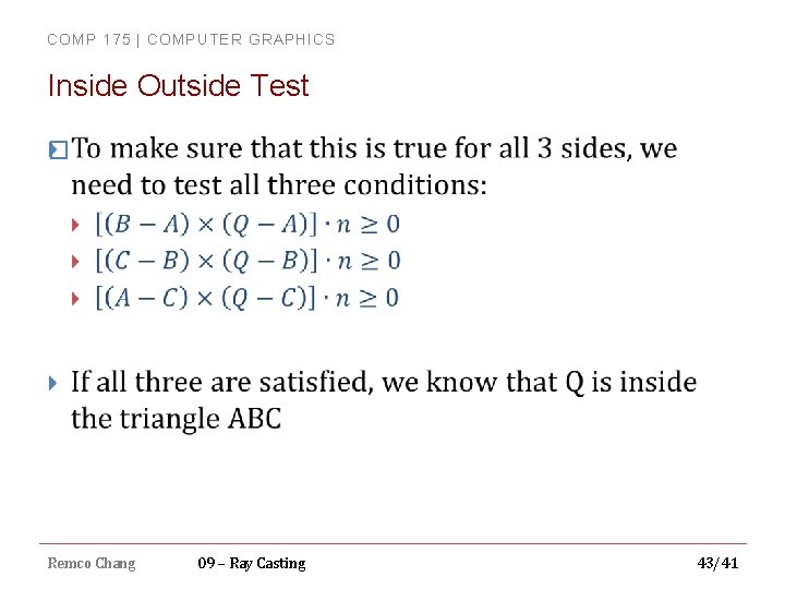 COMP 175 | COMPUTER GRAPHICS Inside Outside Test � Remco Chang 09 – Ray