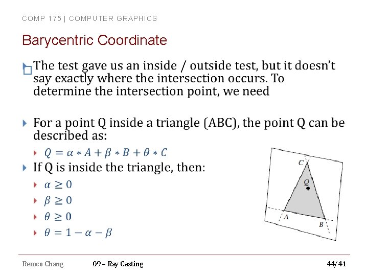 COMP 175 | COMPUTER GRAPHICS Barycentric Coordinate � Remco Chang 09 – Ray Casting