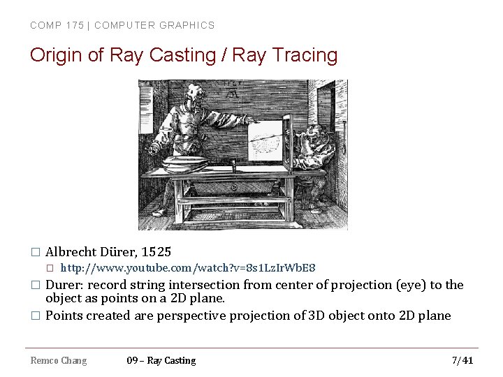 COMP 175 | COMPUTER GRAPHICS Origin of Ray Casting / Ray Tracing � Albrecht