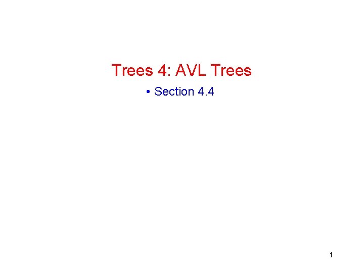 Trees 4: AVL Trees • Section 4. 4 1 