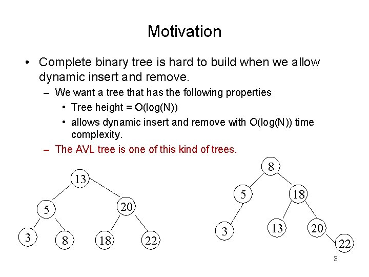 Motivation • Complete binary tree is hard to build when we allow dynamic insert