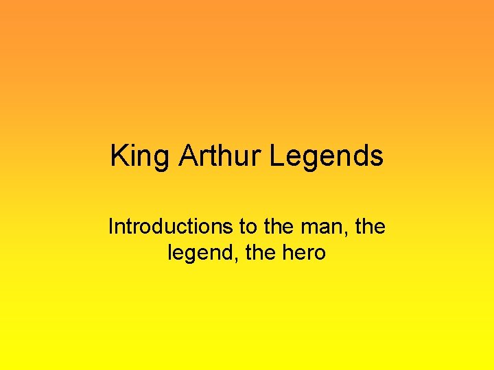 King Arthur Legends Introductions to the man, the legend, the hero 