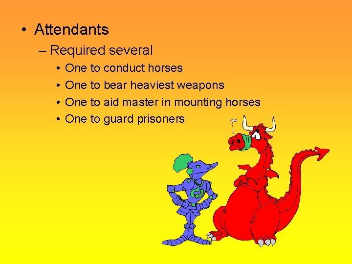  • Attendants – Required several • • One to conduct horses One to