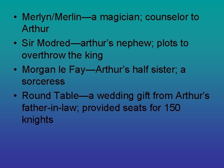  • Merlyn/Merlin—a magician; counselor to Arthur • Sir Modred—arthur’s nephew; plots to overthrow