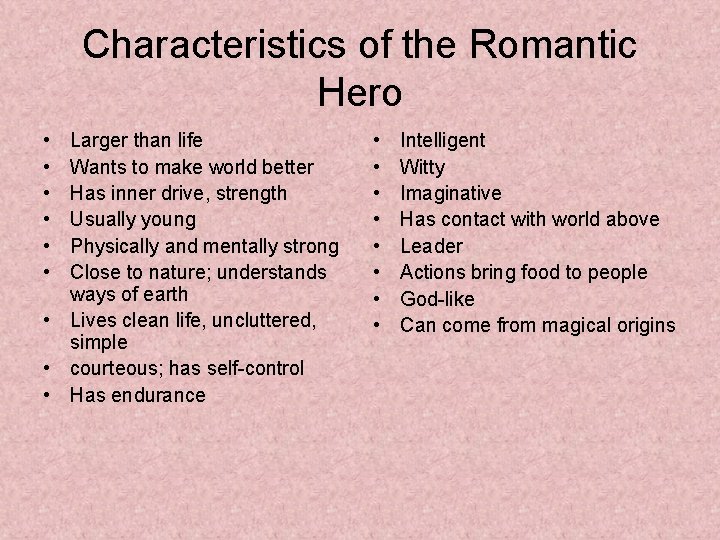 Characteristics of the Romantic Hero • • • Larger than life Wants to make