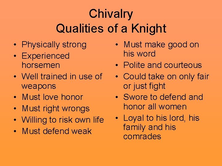 Chivalry Qualities of a Knight • Physically strong • Experienced horsemen • Well trained