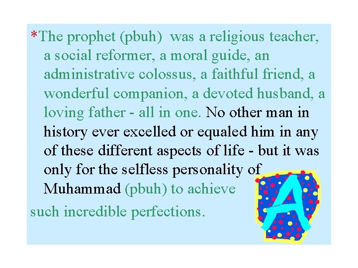 *The prophet (pbuh) was a religious teacher, a social reformer, a moral guide, an