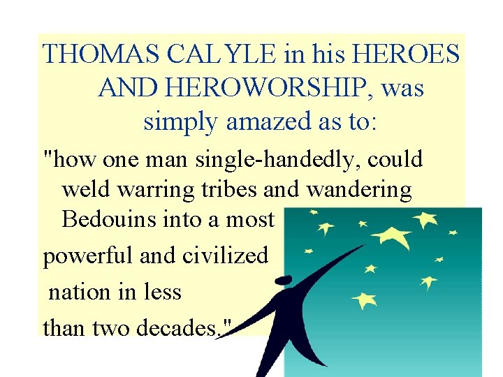 THOMAS CALYLE in his HEROES AND HEROWORSHIP, was simply amazed as to: "how one