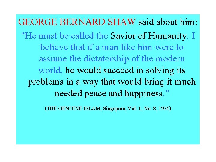 GEORGE BERNARD SHAW said about him: "He must be called the Savior of Humanity.