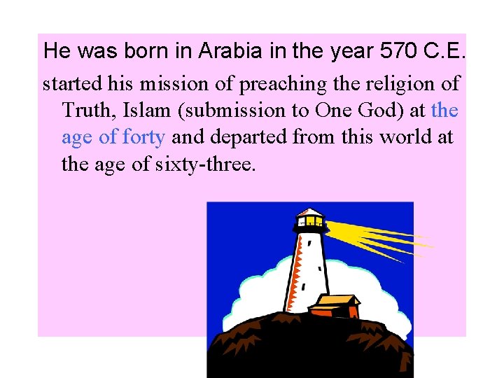 He was born in Arabia in the year 570 C. E. started his mission